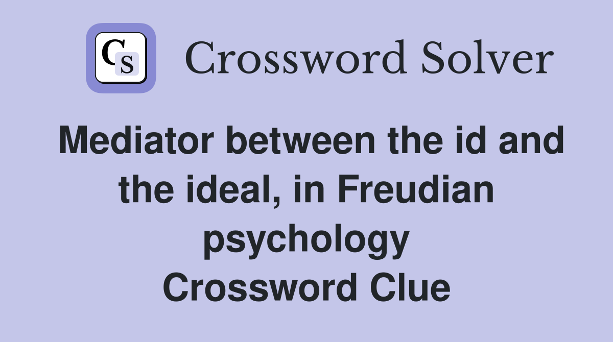 Mediator between the id and the ideal, in Freudian psychology Crossword Clue