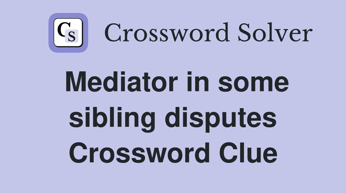 Mediator in some sibling disputes Crossword Clue