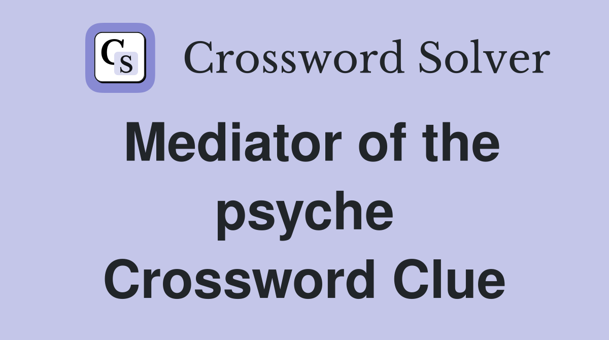 Mediator of the psyche Crossword Clue