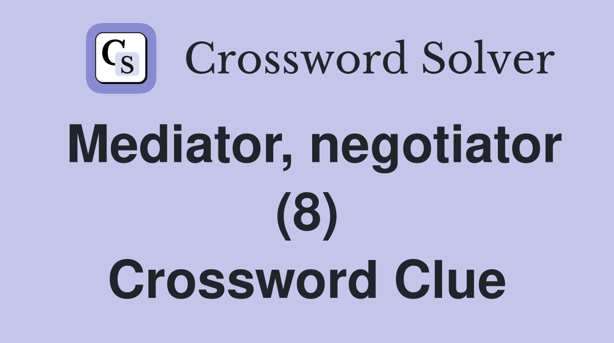 Mediator, negotiator (8) Crossword Clue