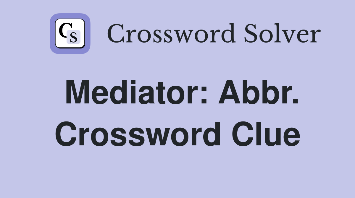 Mediator: Abbr. Crossword Clue