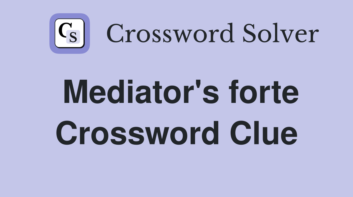 Mediator's forte Crossword Clue