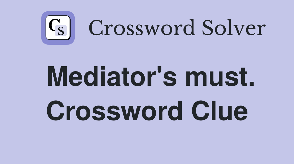Mediator's must. Crossword Clue