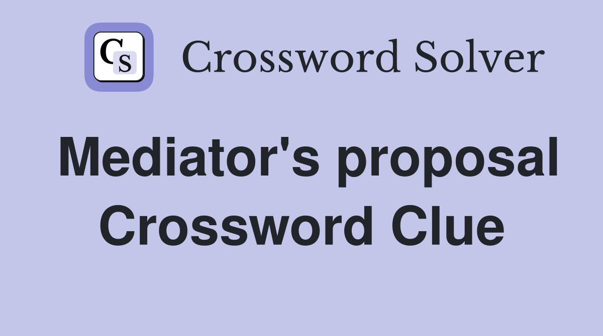 Mediator's proposal Crossword Clue