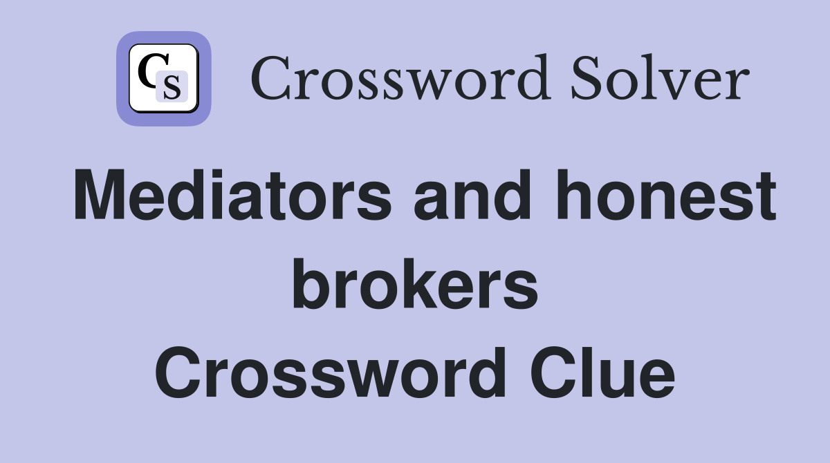 Mediators and honest brokers Crossword Clue Answers Crossword Solver