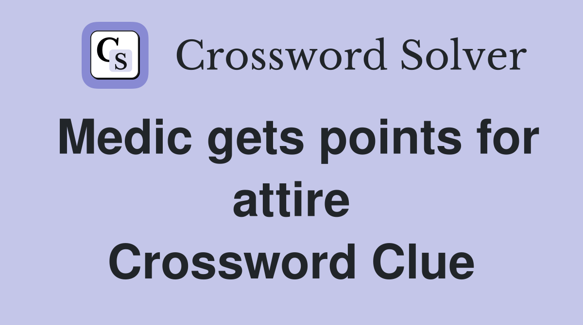 Medic gets points for attire Crossword Clue