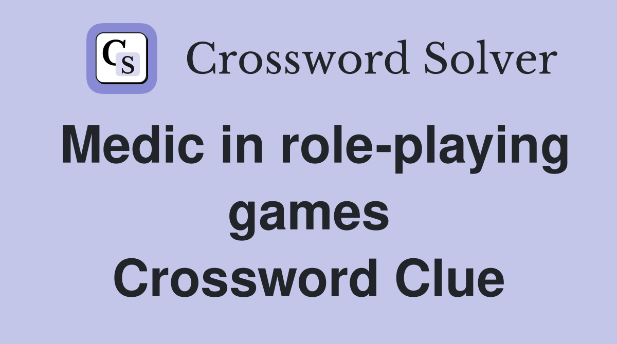 Medic in role-playing games Crossword Clue