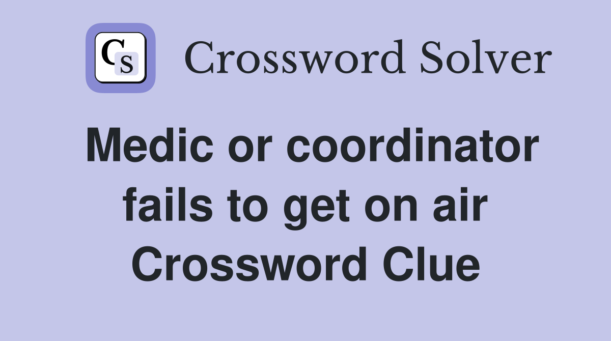 Medic or coordinator fails to get on air Crossword Clue
