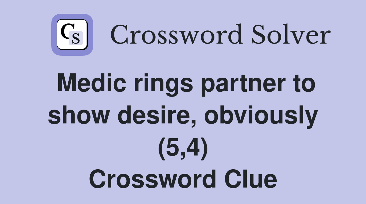 Medic rings partner to show desire, obviously (5,4) Crossword Clue