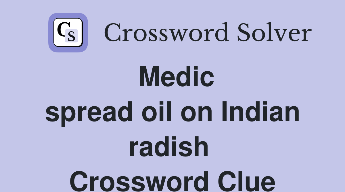 Medic spread oil on Indian radish  Crossword Clue