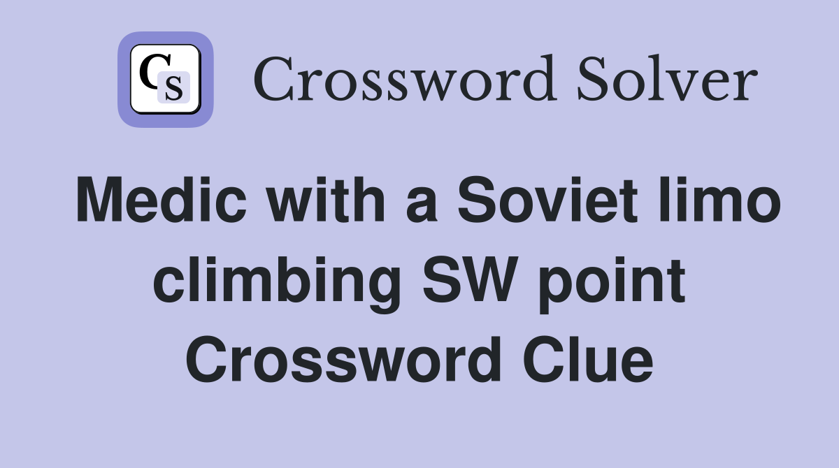 Medic with a Soviet limo climbing SW point Crossword Clue