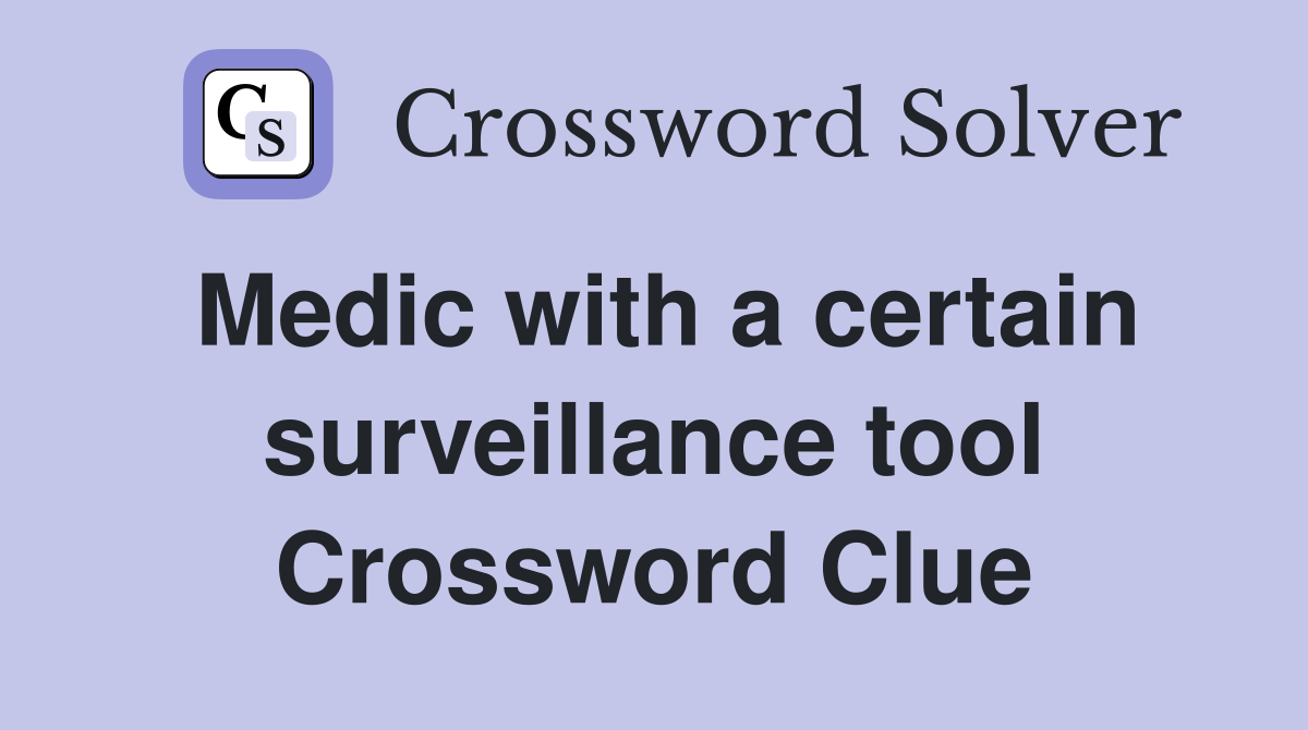 Medic with a certain surveillance tool Crossword Clue