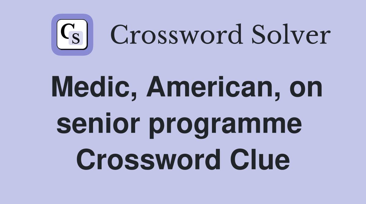 Medic, American, on senior programme  Crossword Clue