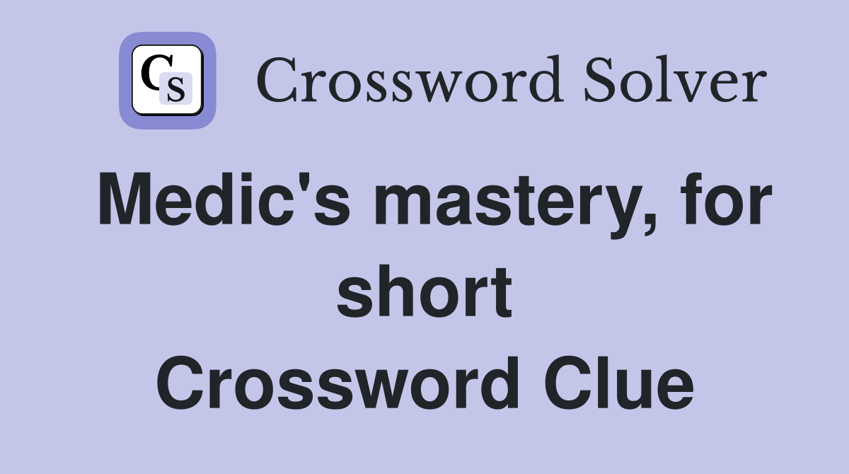 Medic's mastery, for short Crossword Clue