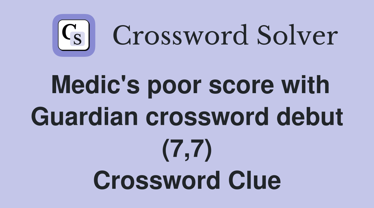 Medic's poor score with Guardian crossword debut (7,7) Crossword Clue