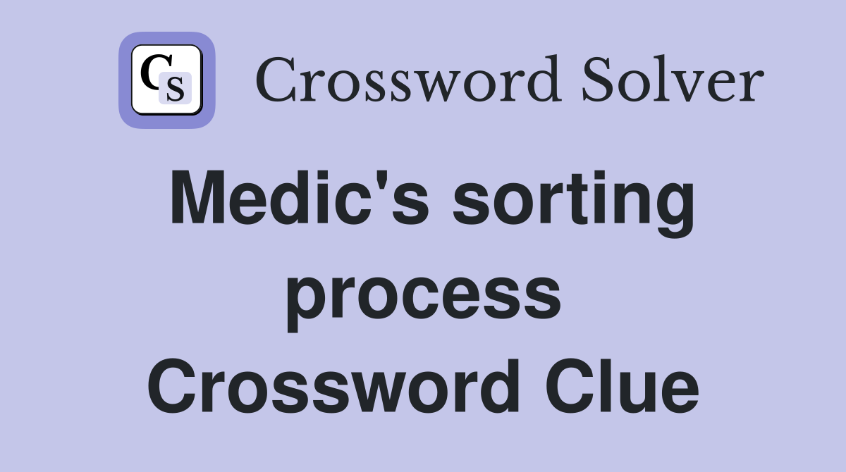 Medic's sorting process Crossword Clue