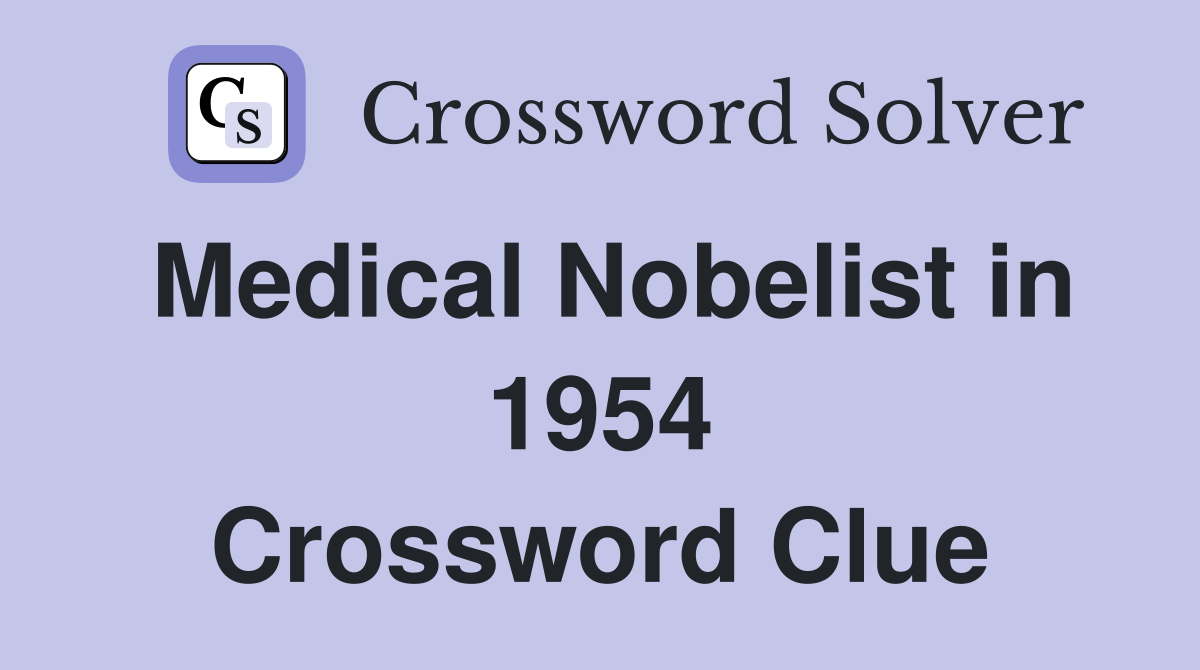 Medical Nobelist in 1954 Crossword Clue