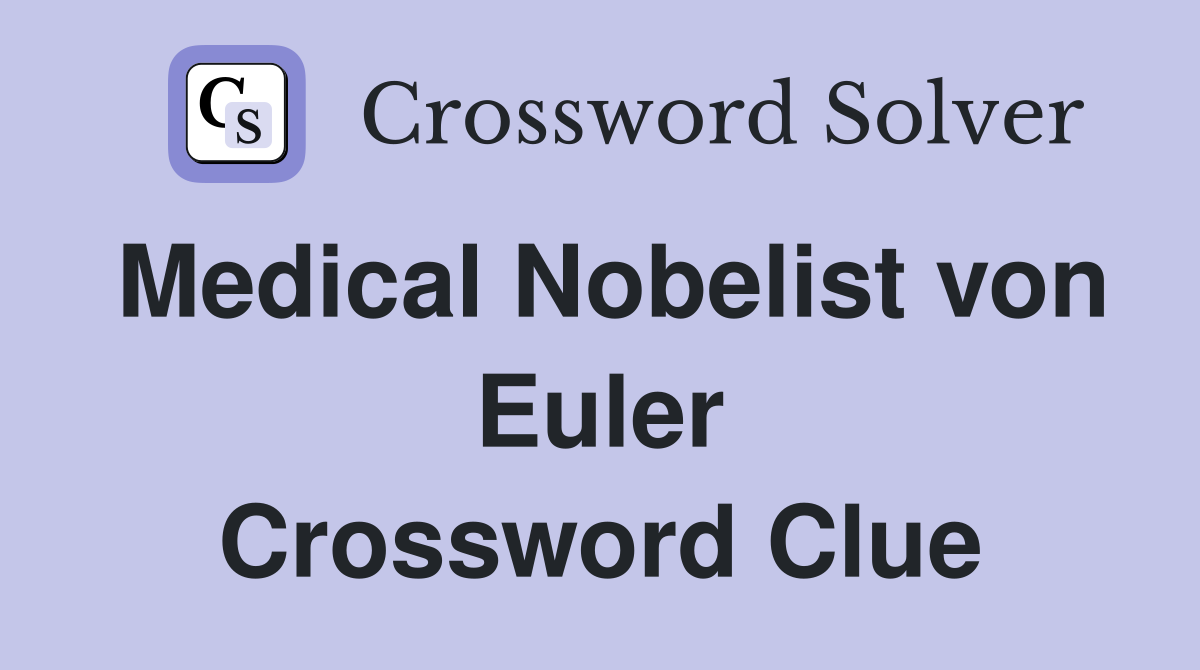 Medical Nobelist von Euler Crossword Clue