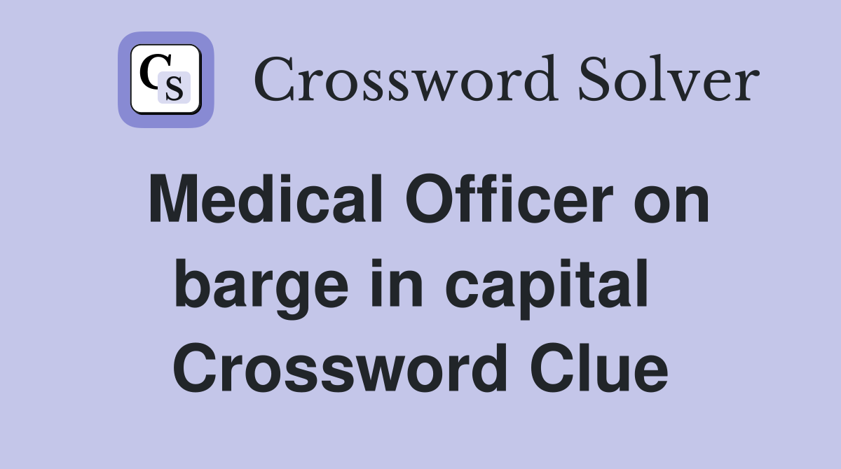 Medical Officer on barge in capital  Crossword Clue