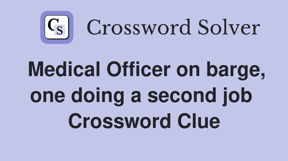 Medical Officer on barge, one doing a second job  Crossword Clue