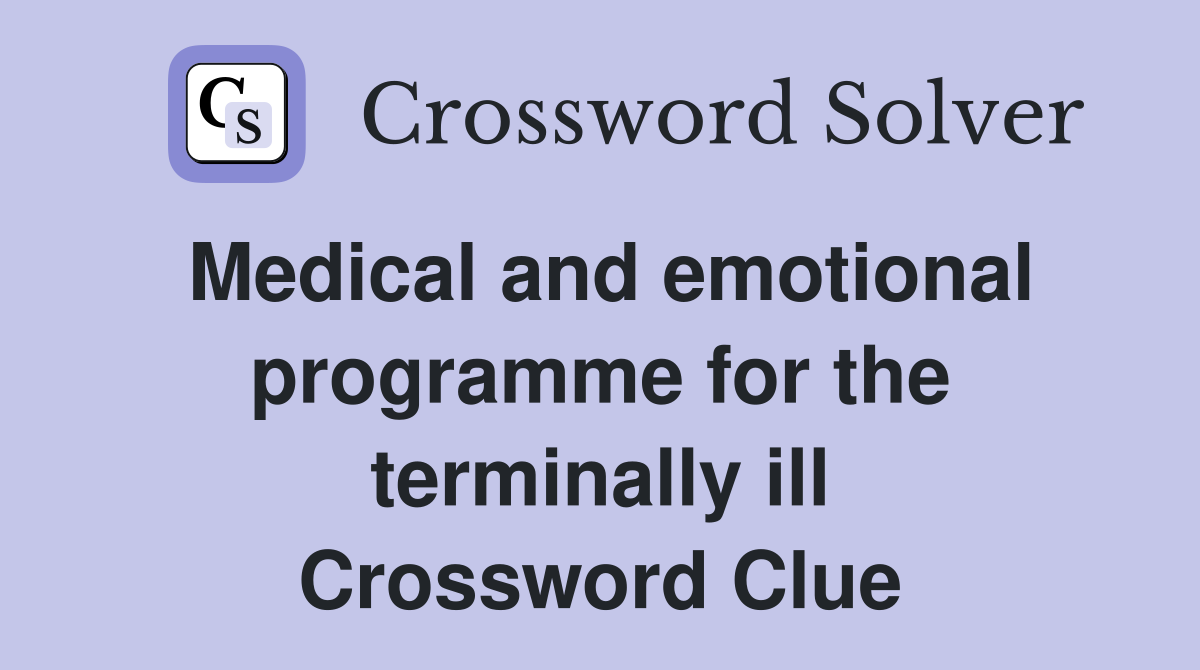 Medical and emotional programme for the terminally ill Crossword Clue