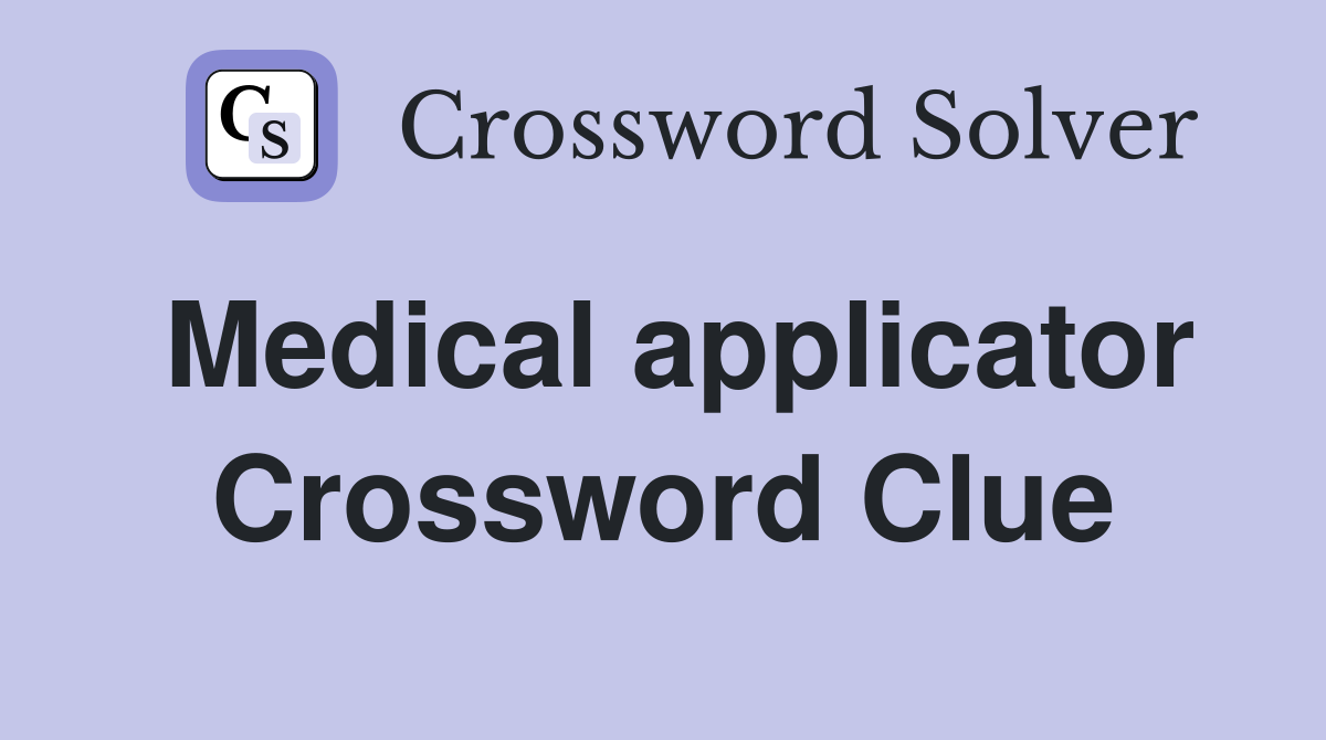 Medical applicator Crossword Clue