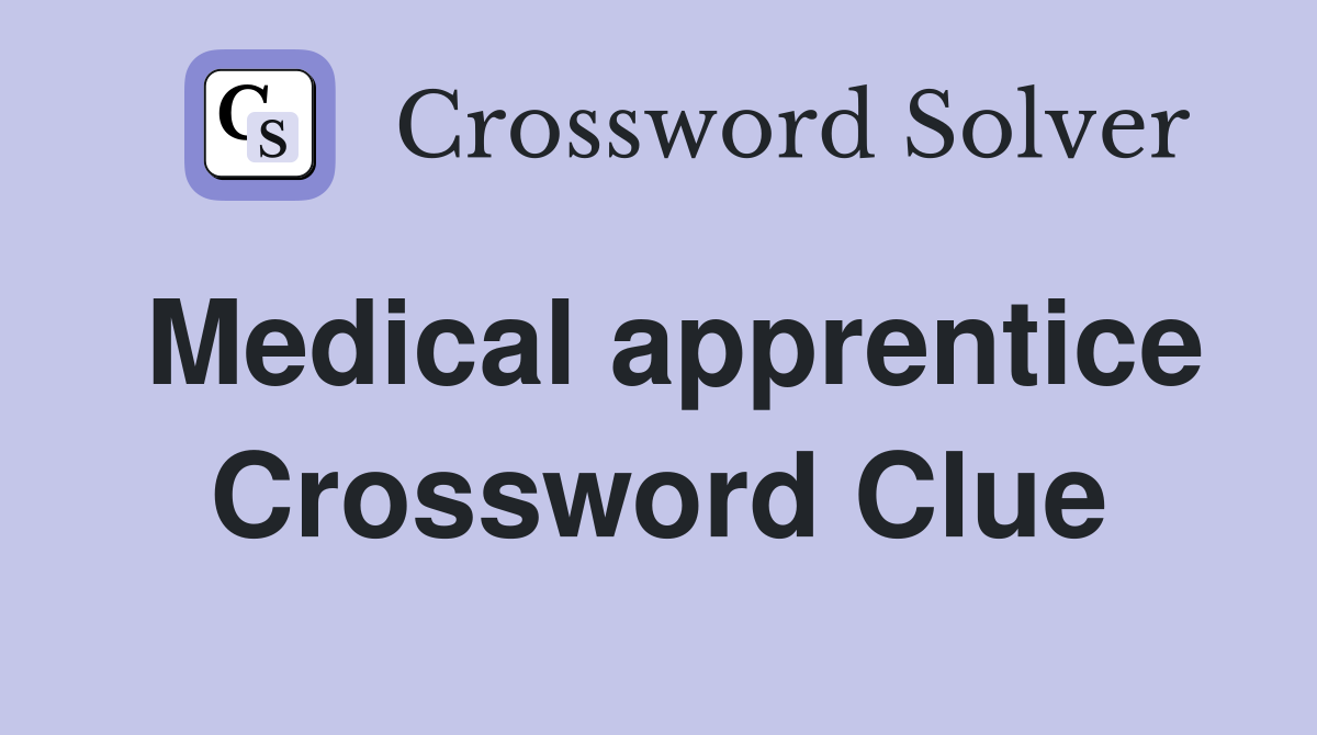 Medical apprentice Crossword Clue