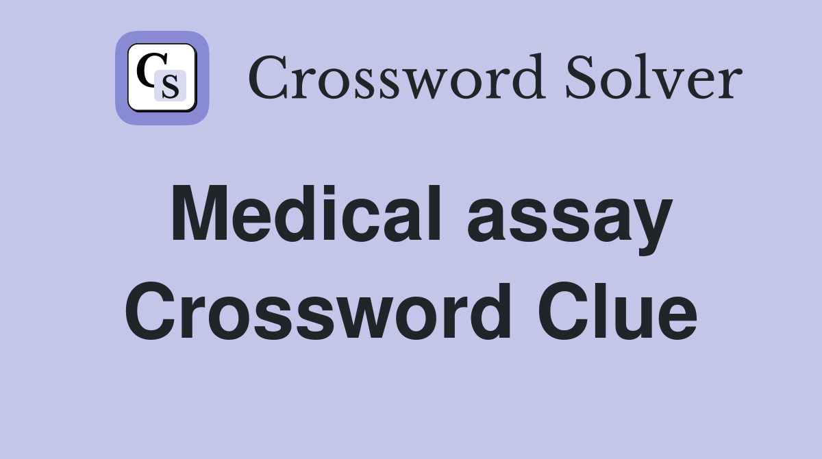 Medical assay Crossword Clue