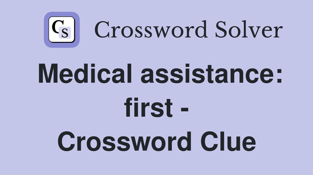 Medical assistance: first - Crossword Clue