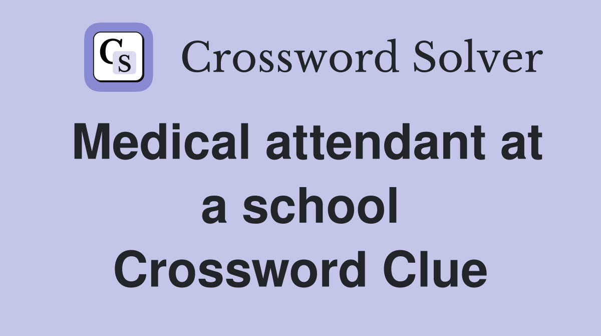 Medical attendant at a school Crossword Clue