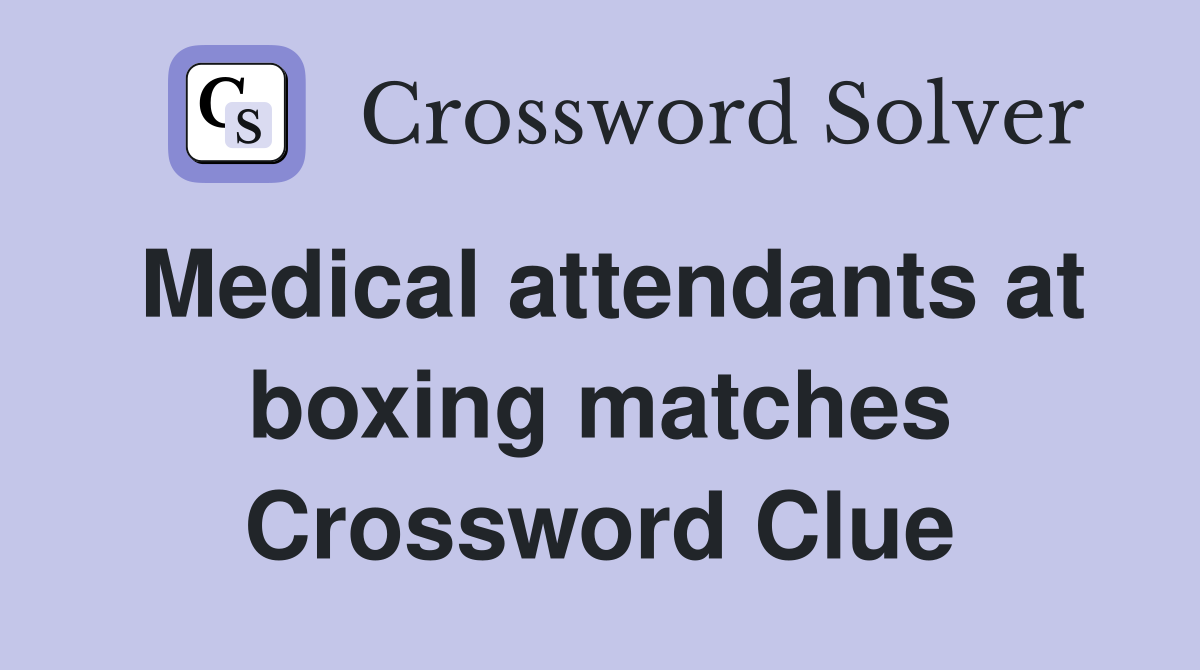 Medical attendants at boxing matches Crossword Clue