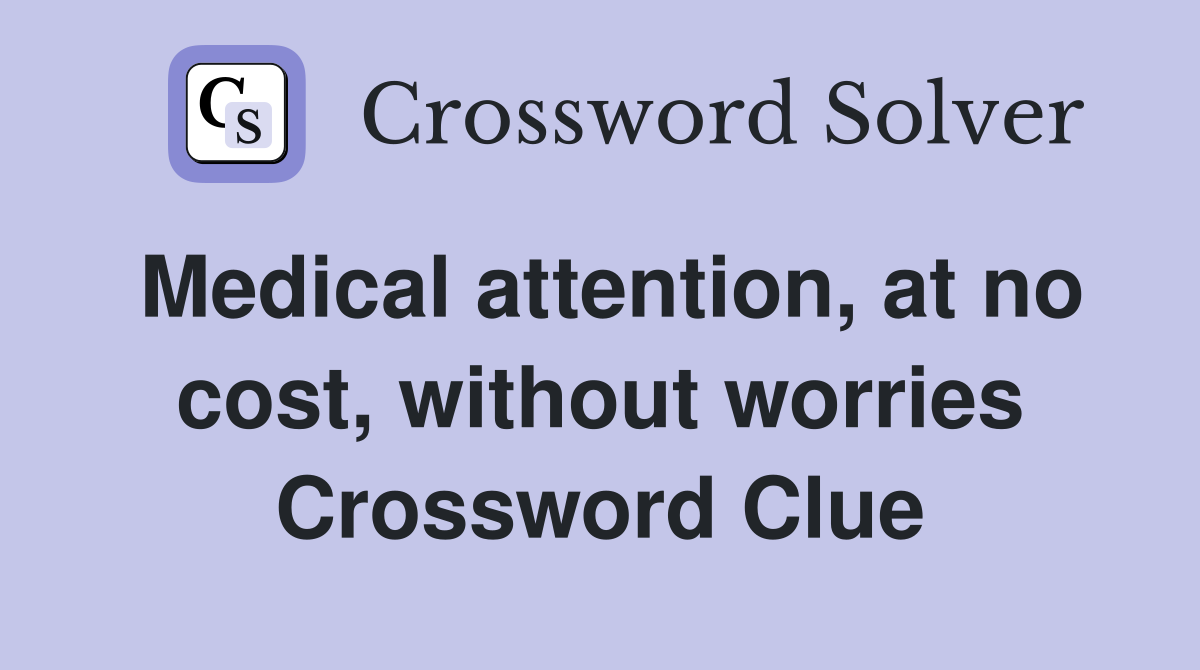 Medical attention, at no cost, without worries Crossword Clue