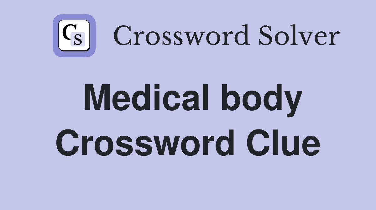 Medical body Crossword Clue