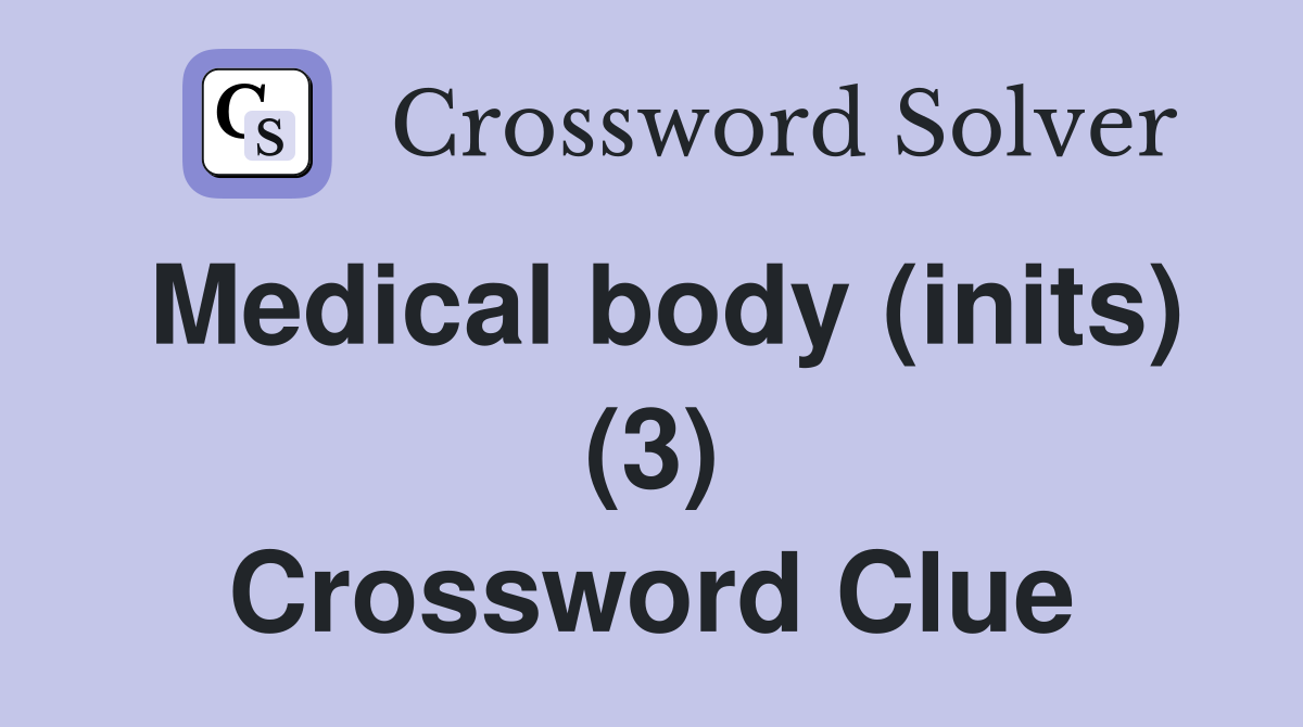 Medical body (inits) (3) Crossword Clue