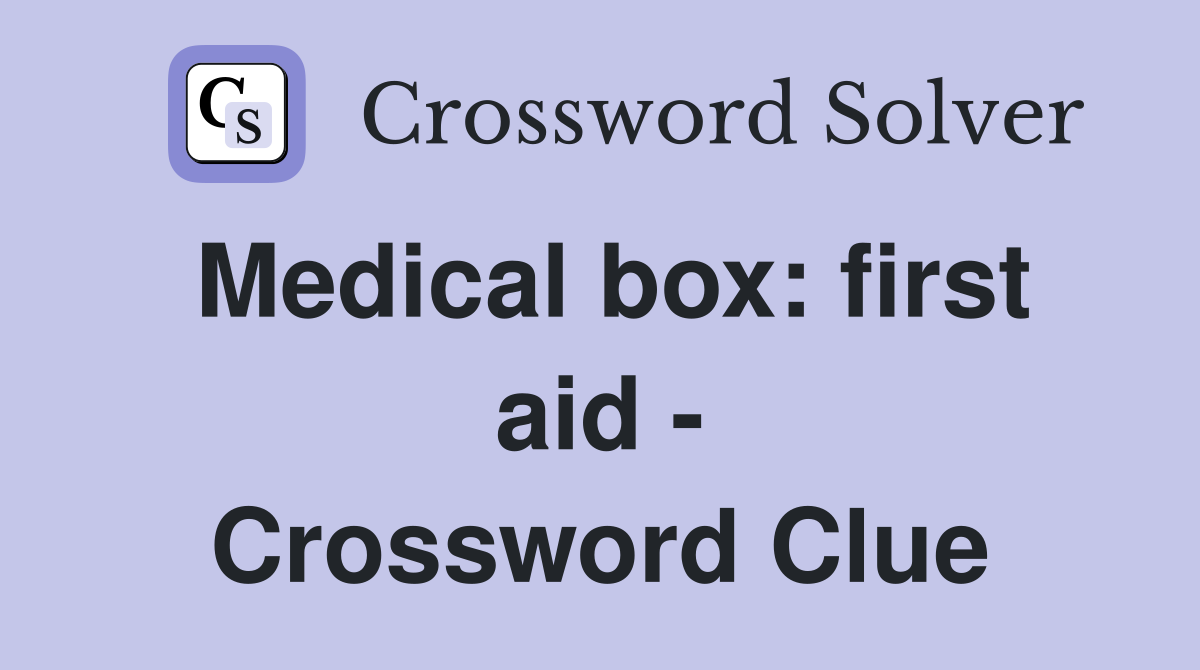 Medical box: first aid - Crossword Clue