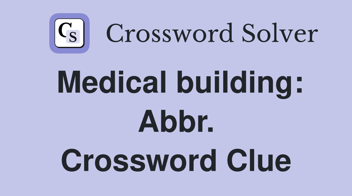Medical building: Abbr. Crossword Clue