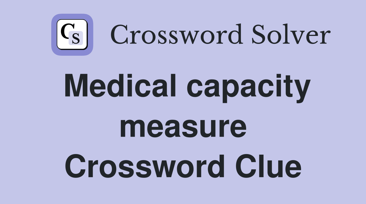Medical capacity measure Crossword Clue