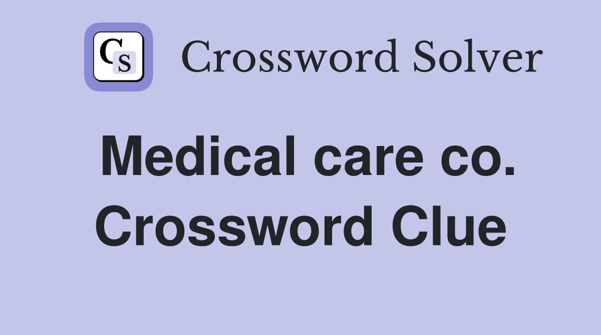 Medical care co. Crossword Clue