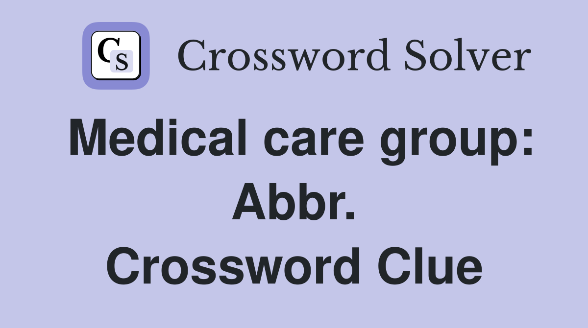 Medical care group: Abbr. Crossword Clue