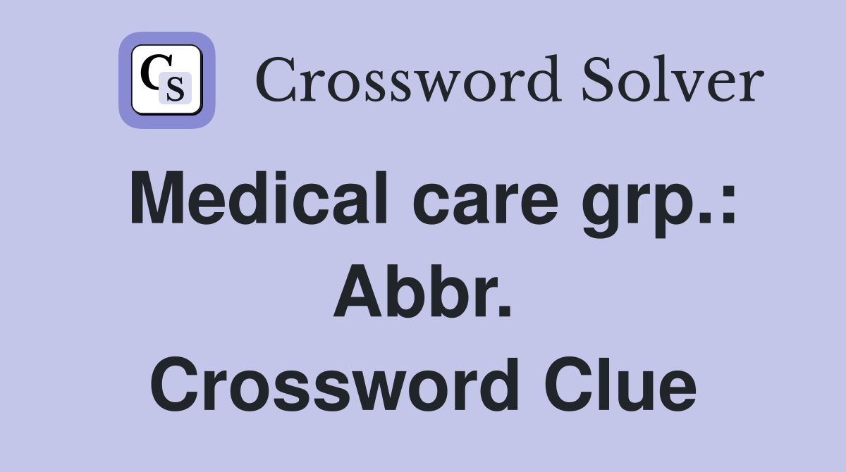 Medical care grp.: Abbr. Crossword Clue