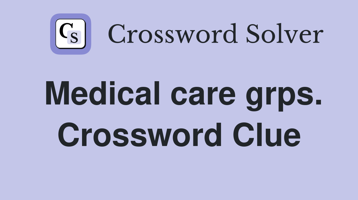 Medical care grps. Crossword Clue