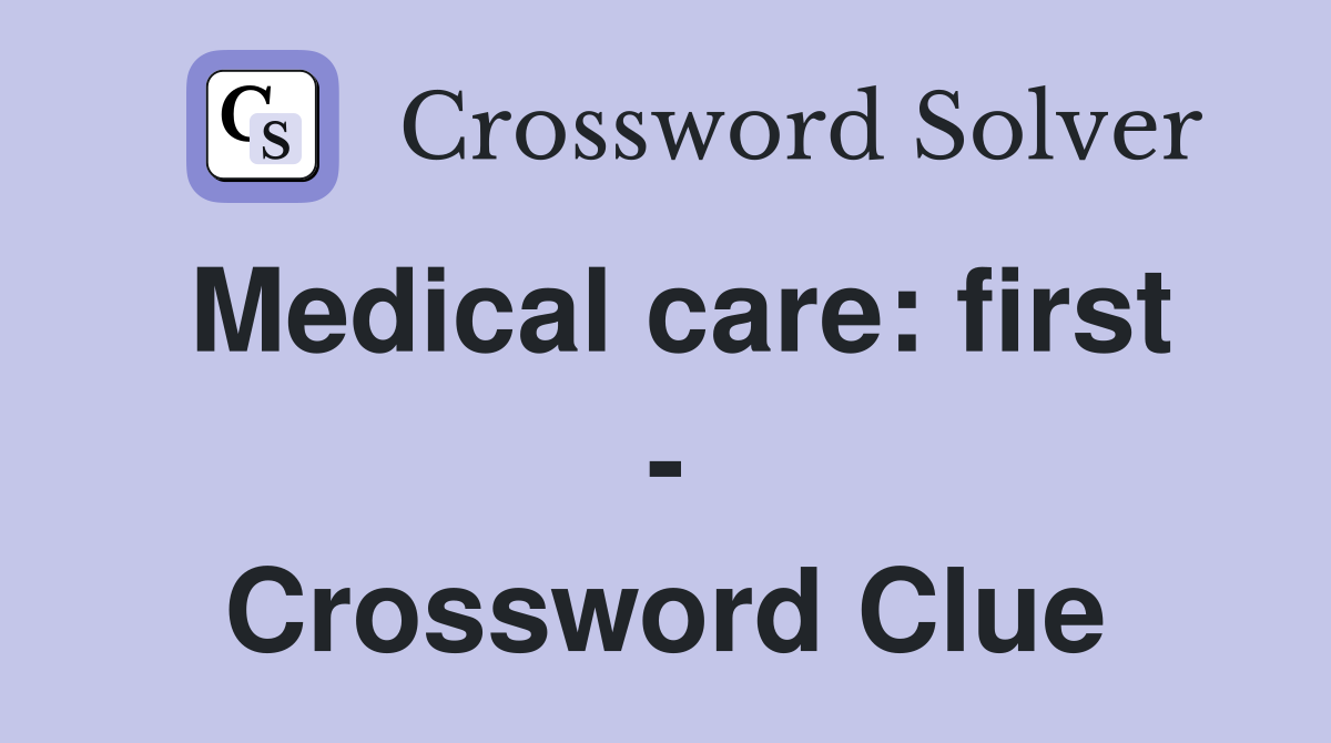 Medical care: first - Crossword Clue