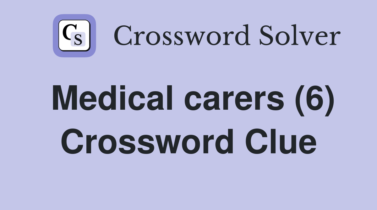 Medical carers (6) Crossword Clue