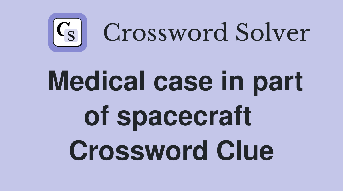 Medical case in part of spacecraft  Crossword Clue