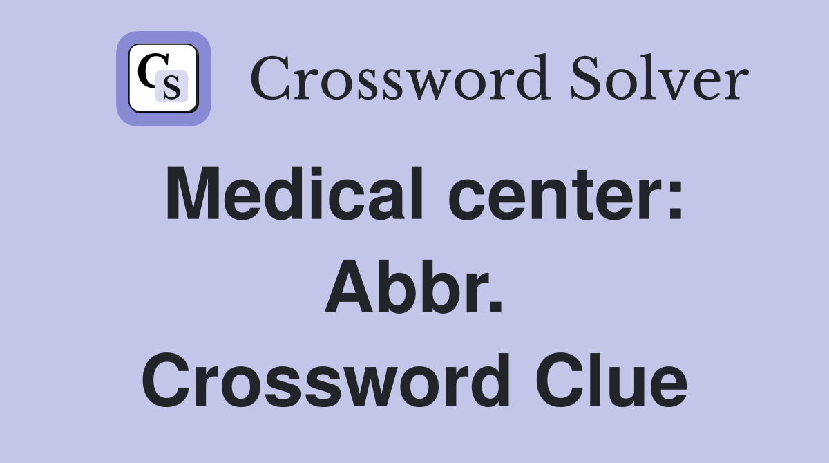 Medical center: Abbr. Crossword Clue