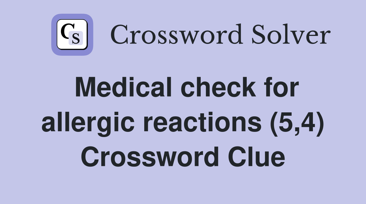 Medical check for allergic reactions (5,4) Crossword Clue