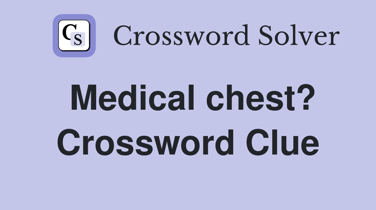 Medical chest? Crossword Clue