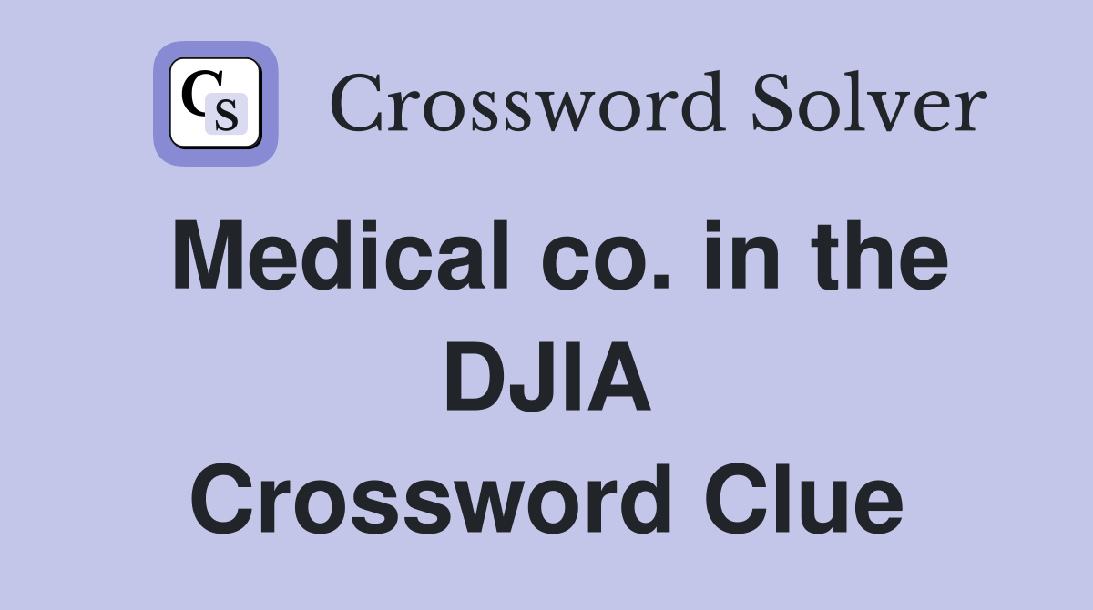 Medical co. in the DJIA Crossword Clue