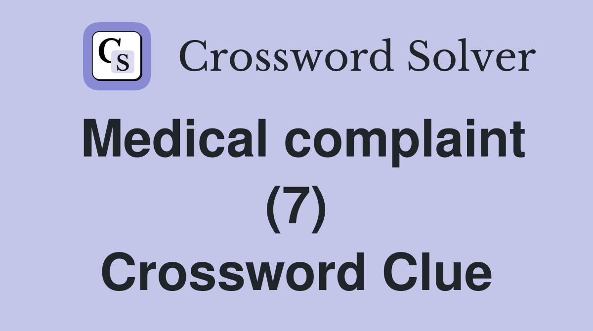 Medical complaint (7) Crossword Clue