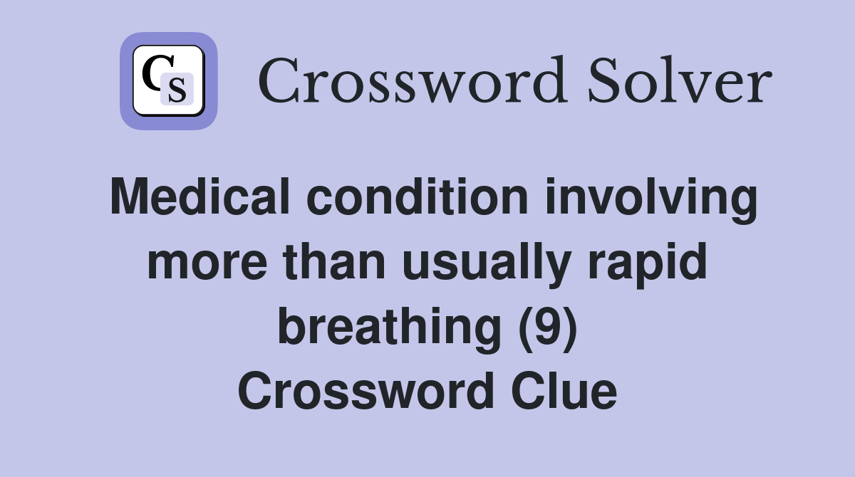 Medical condition involving more than usually rapid breathing (9) Crossword Clue